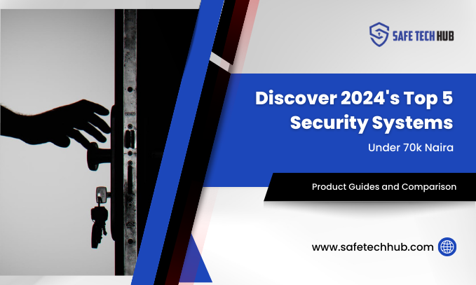 Discover 2024's Top 5 Affordable Security Systems Under 70k Naira